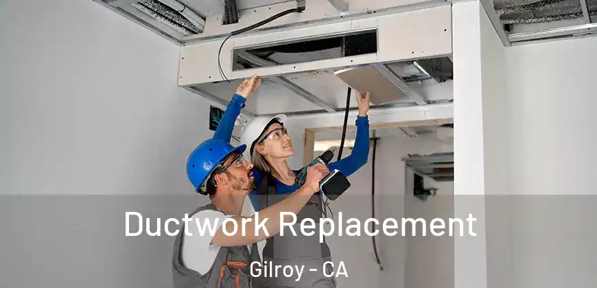  Ductwork Replacement Gilroy - CA