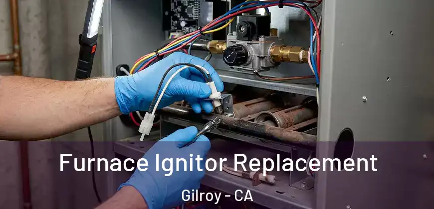 Furnace Ignitor Replacement Gilroy - CA