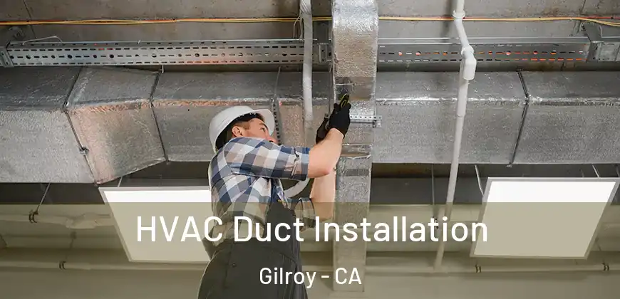  HVAC Duct Installation Gilroy - CA