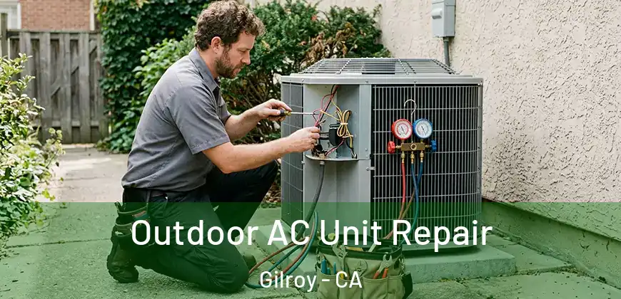  Outdoor AC Unit Repair Gilroy - CA